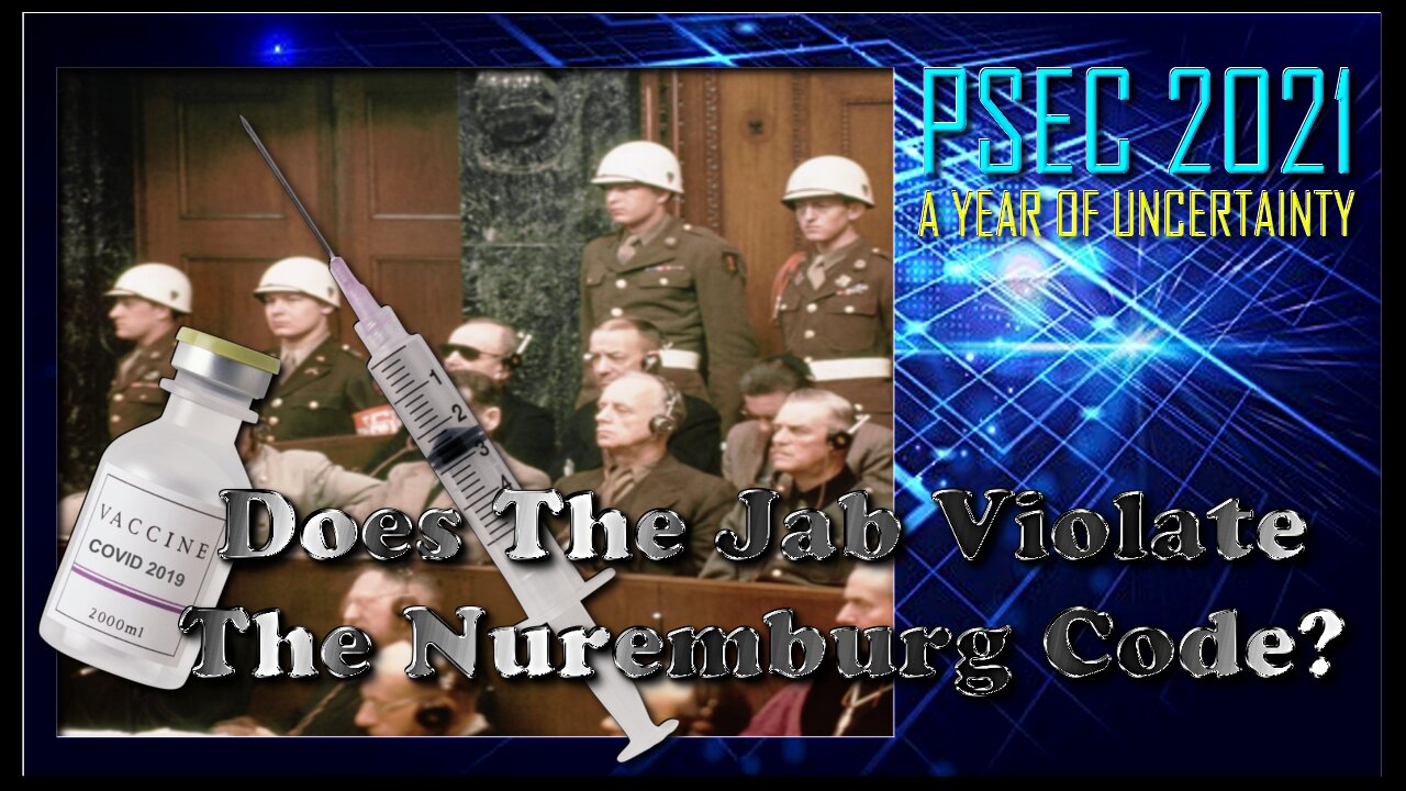 PSEC - 2021 - Does The Jab Violate The Nuremburg Code? (03 of 04) [hd 720p]
