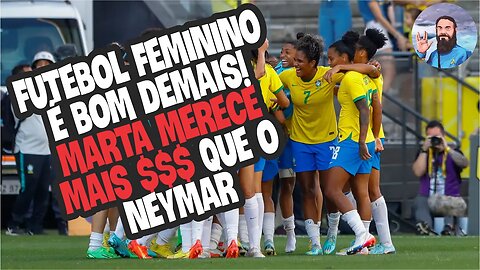 Futebol Feminino é Bom Demais Marta é Melhor Que Neymar