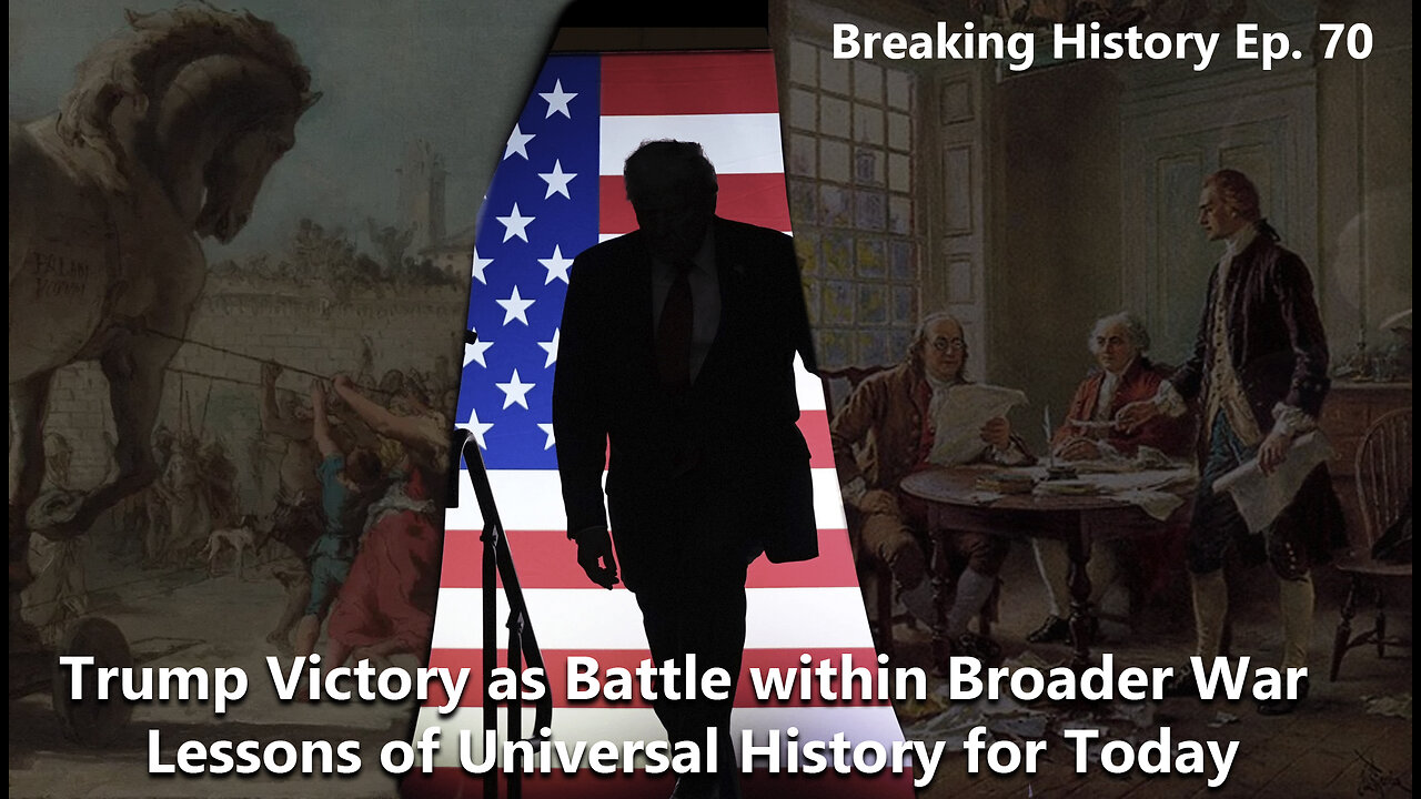 Breaking History Ep 70: Trump Victory as Battle within Broader War: Lessons of Universal History