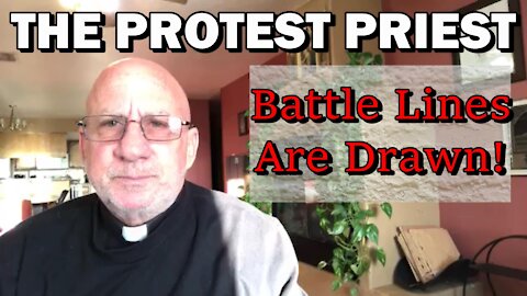 Battle Lines Are Drawn! | THE PROTEST PRIEST