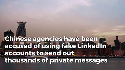 Report: China Seeking Sensitive Information, Launches 'Super Aggressive' Tactics On Linkedin