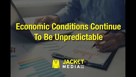 Economic Conditions Continue to be Unpredictable