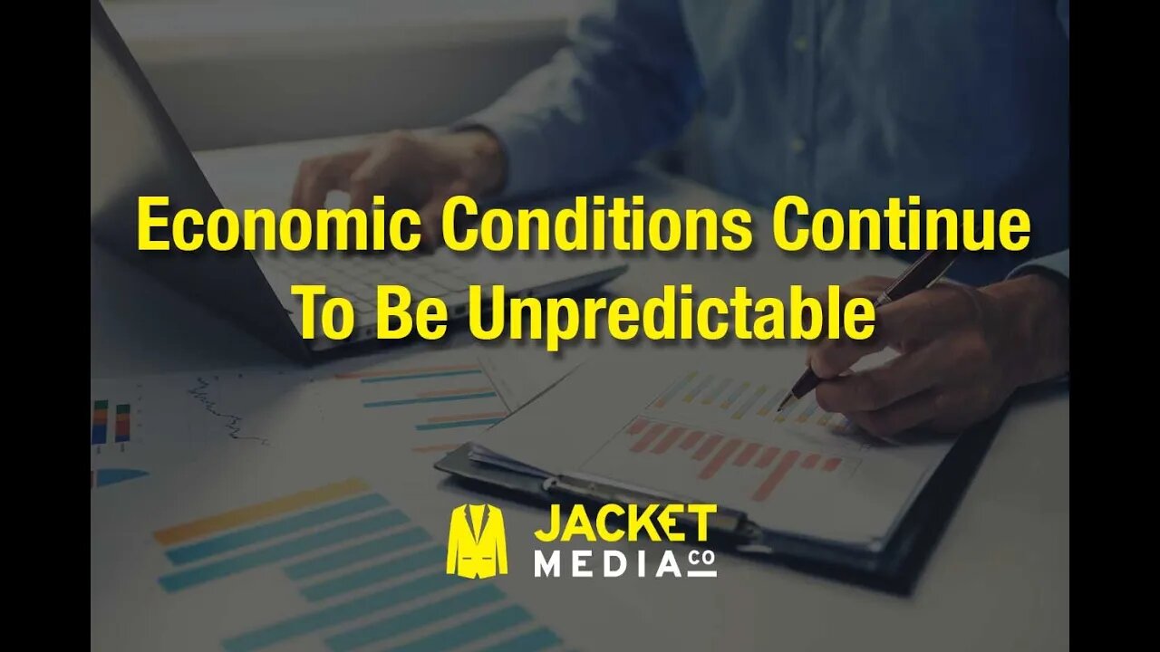 Economic Conditions Continue to be Unpredictable