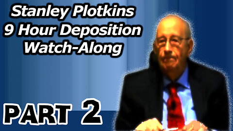 Stanley Plotkins Deposition, Watch Along Part 2