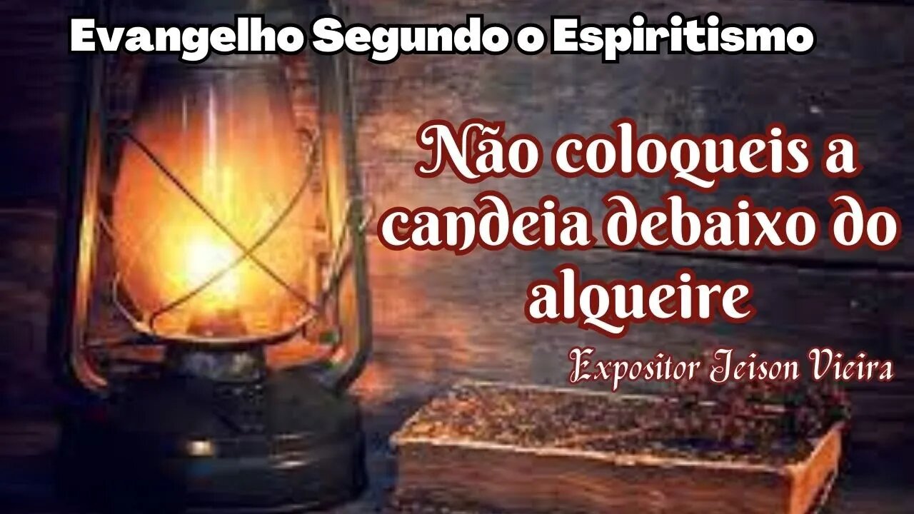 Não coloqueis a candeia debaixo do alqueire (Cap. 24 de O Evangelho Segundo o Espiritismo)