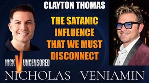 Clayton Thomas Discusses Satanic Influence That We Must Disconnect with Nicholas Veniamin