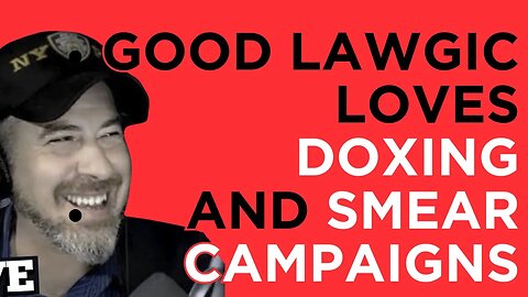 Good Lawgic (And His Audience) LOVES Doxing and Smear Campaigns. Like "Good" Conservatives.