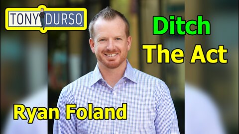 Ditch The Act with Ryan Foland & Tony DUrso