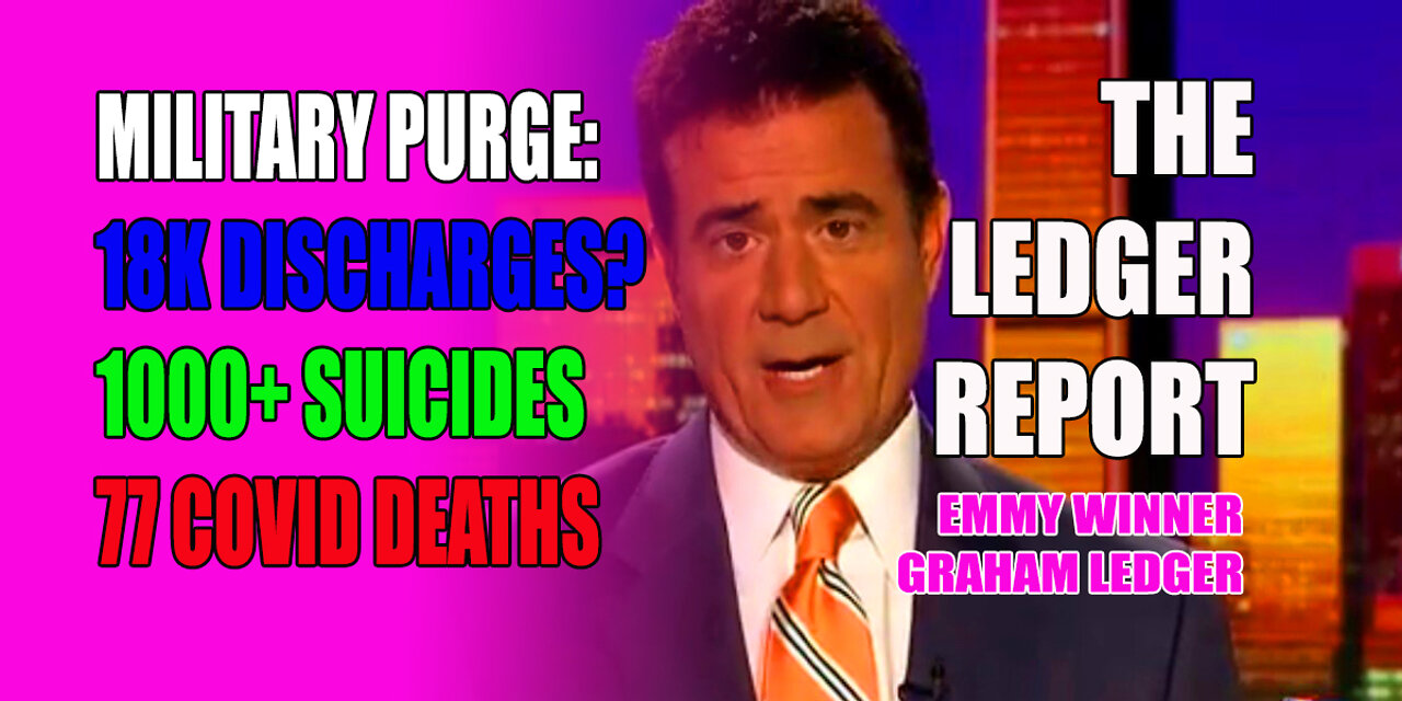 Military Purge: 18K Discharges? 1000+ Suicides 77 Covid Deaths - Ledger Report 1211