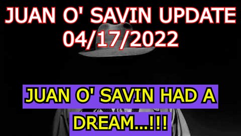 JUAN O' SAVIN UPDATE - JUAN O' SAVIN HAD A DREAM…!!!