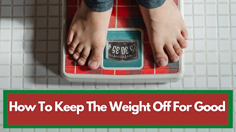 💊How To Keep The Weight Off For Good