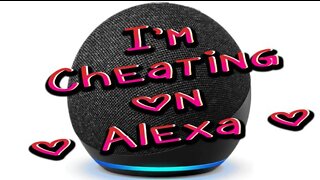 I'm Cheating on Alexa.....................