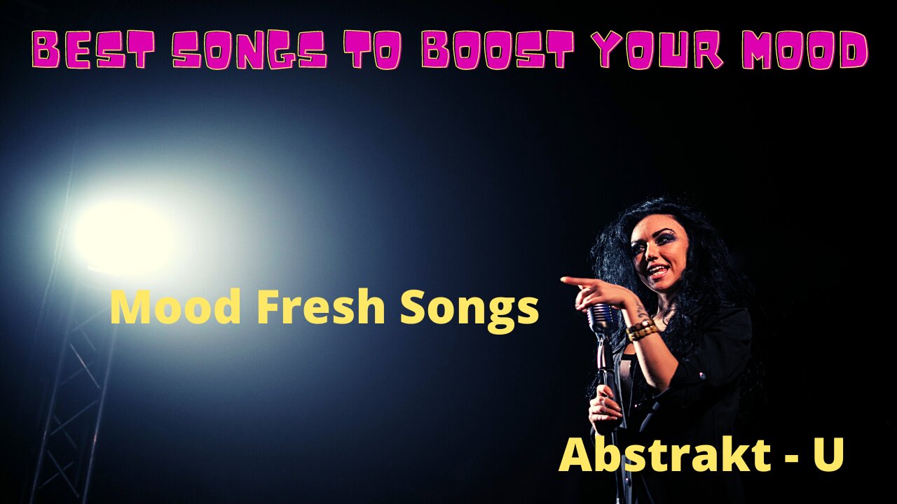 Best Songs to Boost Your Mood | Abstrakt - U | Mood Fresh Songs |