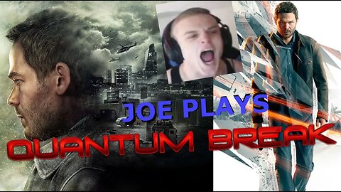 Joe Plays Quantum Break! Joe Bartolozzi