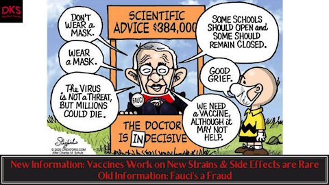 New Information: Vaccines Work on New Strains & Side Effects Rare Old Information: Fauci's a Fraud