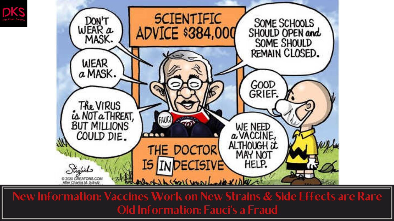 New Information: Vaccines Work on New Strains & Side Effects Rare Old Information: Fauci's a Fraud