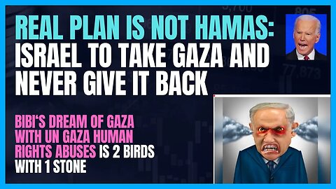 BIBI'S DREAM TO COME TRUE? COMMIT WAR CRIMES AND TAKE GAZA TO NEVER GIVE IT BACK;