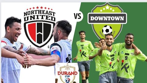 Northeast united fc vs downtown heroes fc | durand cup