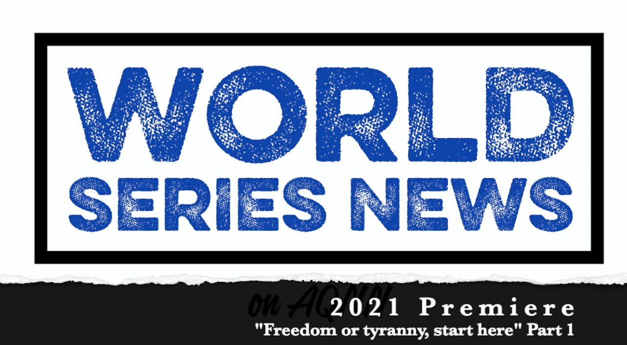 WORLD SERIES NEWS - 2021 PREMIERE - Freedom or tyranny, start here