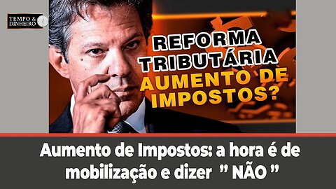 Aumento de Impostos: a hora é de mobilização e dizer não , afirma Paulo Moura