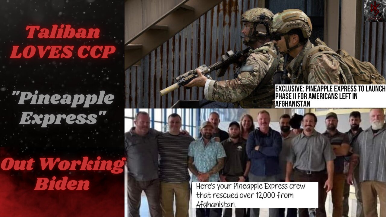 Taliban Working With China | Private Group "Pineapple Express" Getting the Work DONE!