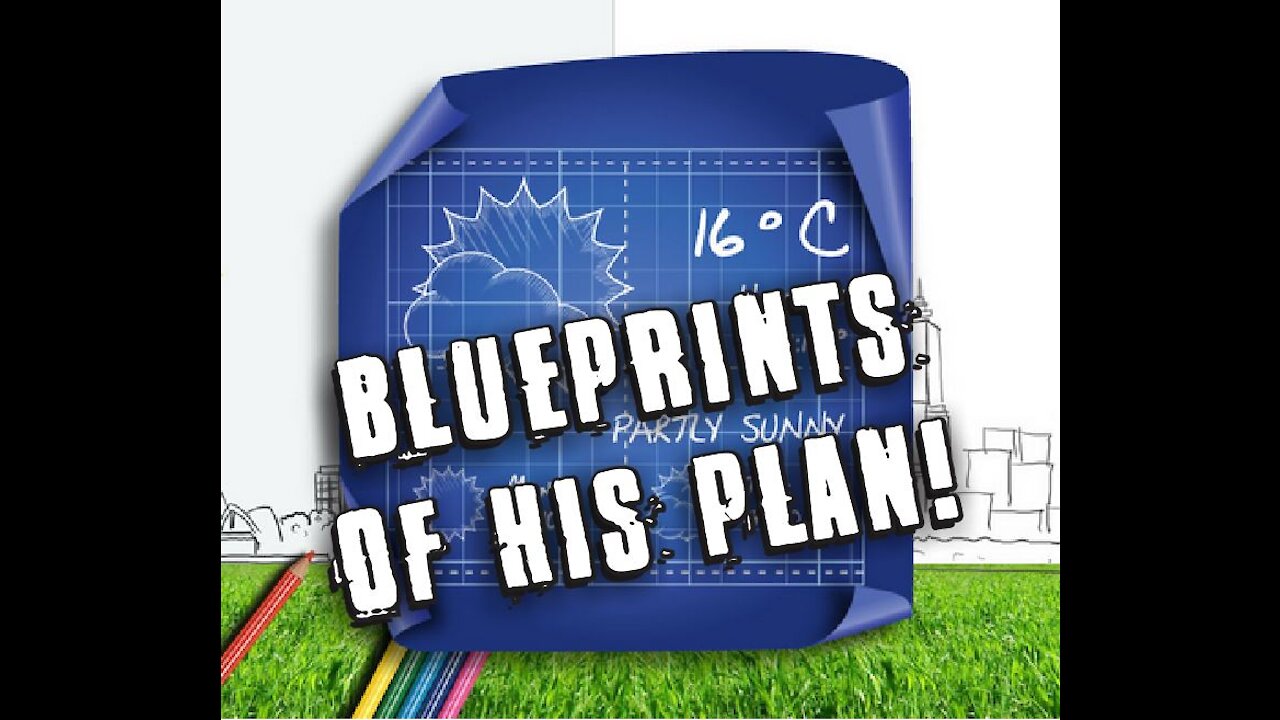 Video #13 - Blueprints of His Plan!