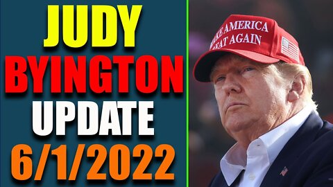 JUDY BYINGTON INTEL: HUGE UPDATE AS OF JUNE 1, 2022 - TRUMP NEWS