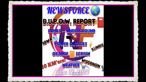 NEWSFORCE 🌎 JUNE 27, 2024 DUMB's Underground 🕳 💥 Power Outages ⚡️Orange 🟧 Screen Weather