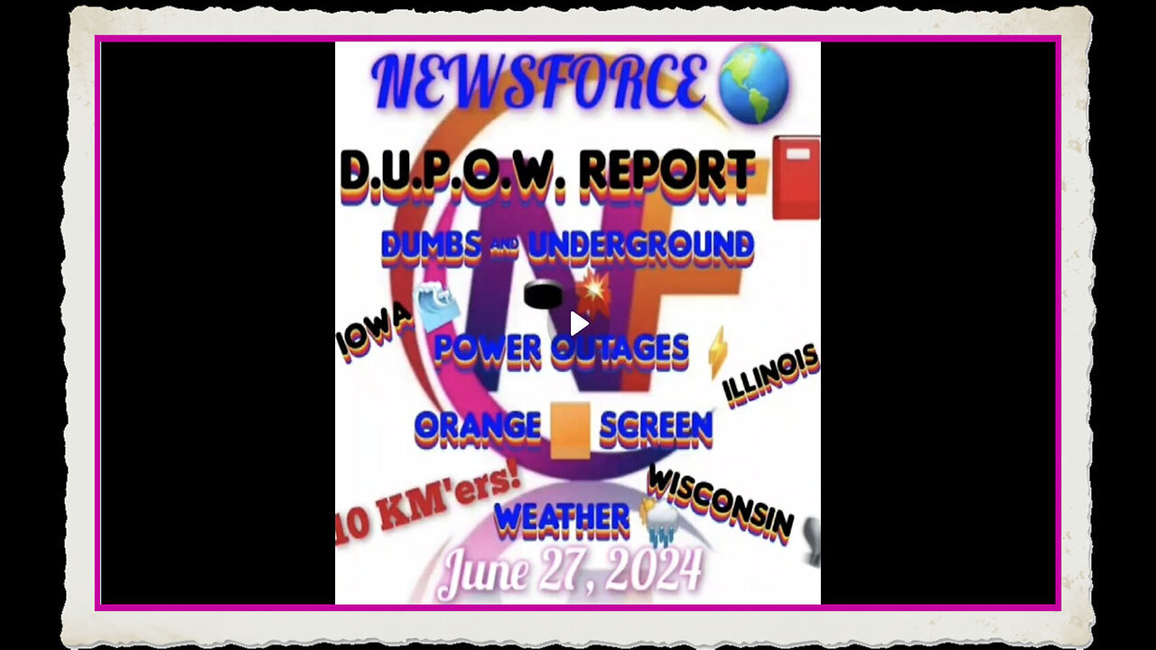 NEWSFORCE 🌎 JUNE 27, 2024 DUMB's Underground 🕳 💥 Power Outages ⚡️Orange 🟧 Screen Weather