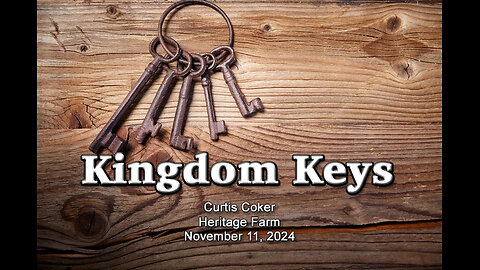 Kingdom Keys, Wk 1, Curtis Coker, Heritage Farm, November 11, 2024