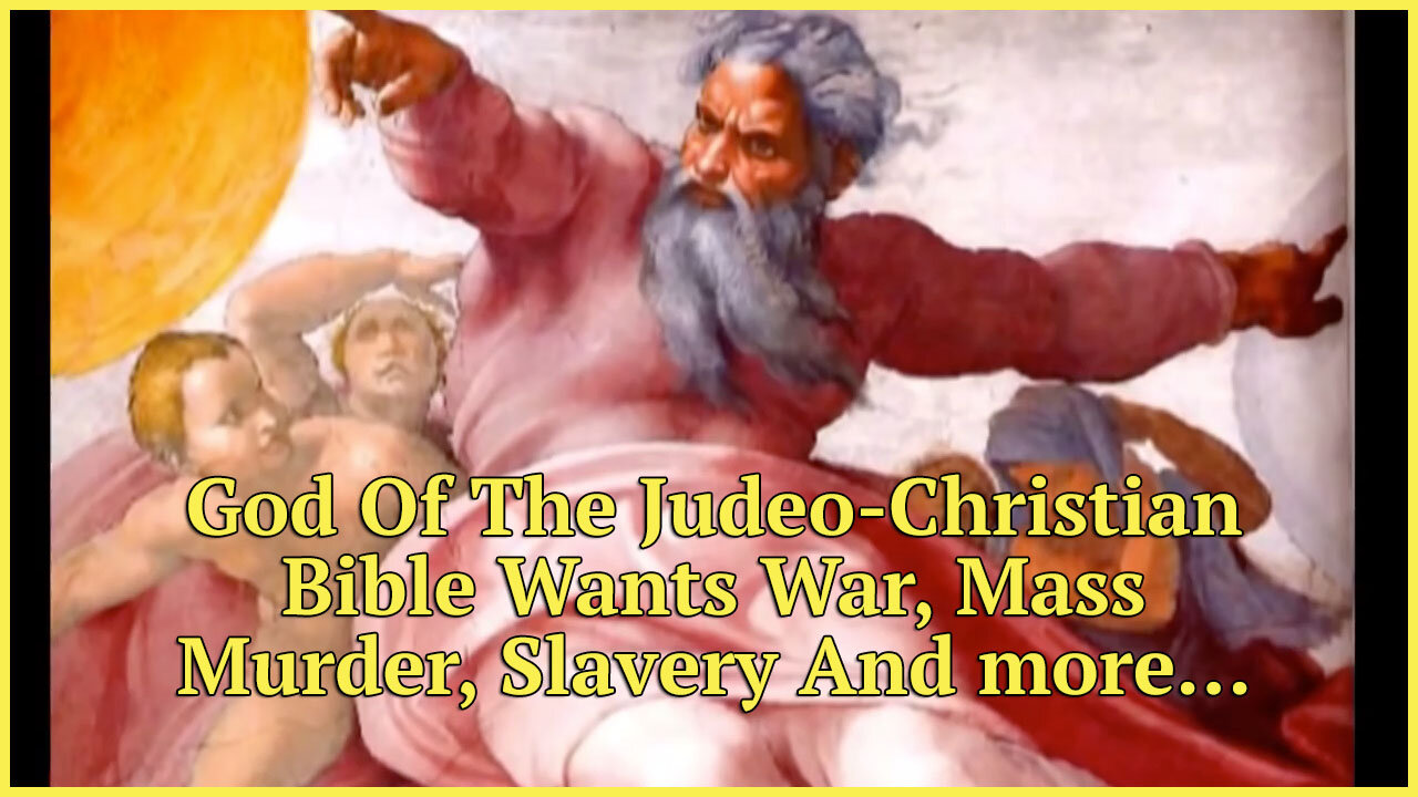 God Of The Judeo-Christian Bible Wants War, Mass Murder, Slavery And more…