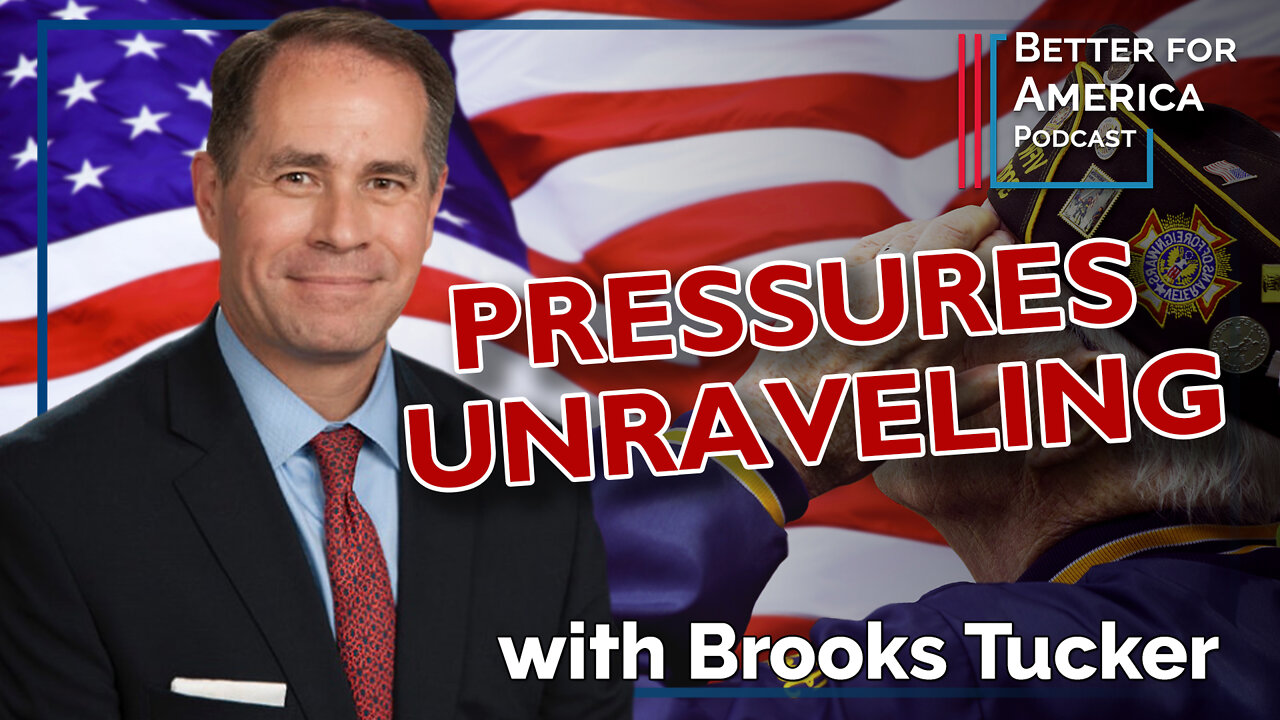 Better for America Podcast: Pressures Unravelling with Lt. Col. Brooks Tucker