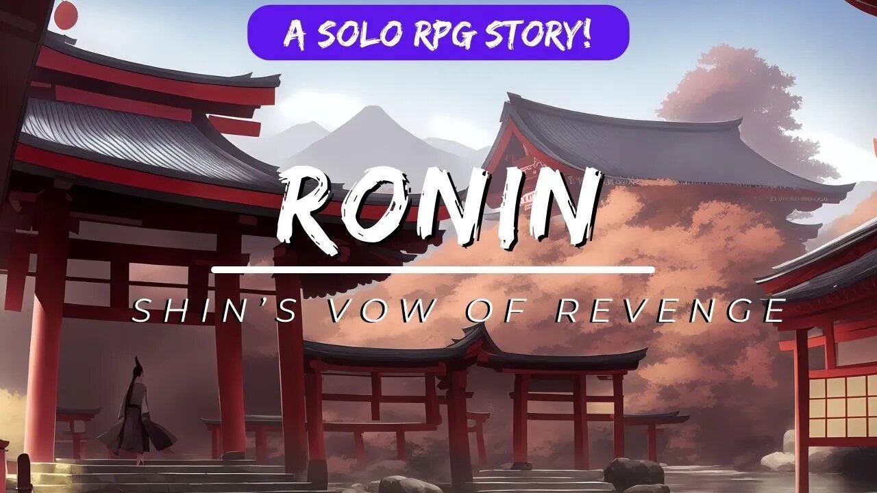 SoloRPG Ronin | Story: Shin's Vow of Revenge | 006 | a Villain, Finally!