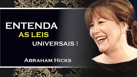 QUAIS SÃO AS LEIS UNIVERSAIS , ABRAHAM HICKS