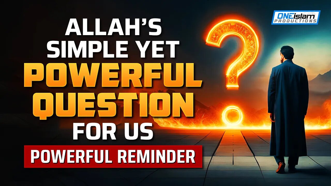 ALLAH'S SIMPLE YET POWERFUL QUESTION FOR US