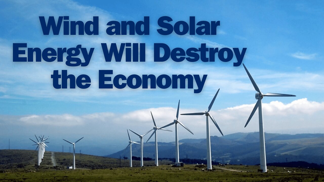 Wind and Solar Energy Will Destroy the Economy