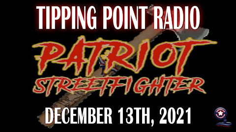 Patriot StreetFighter ‘Tipping Point Radio’ | December 13th, 2021