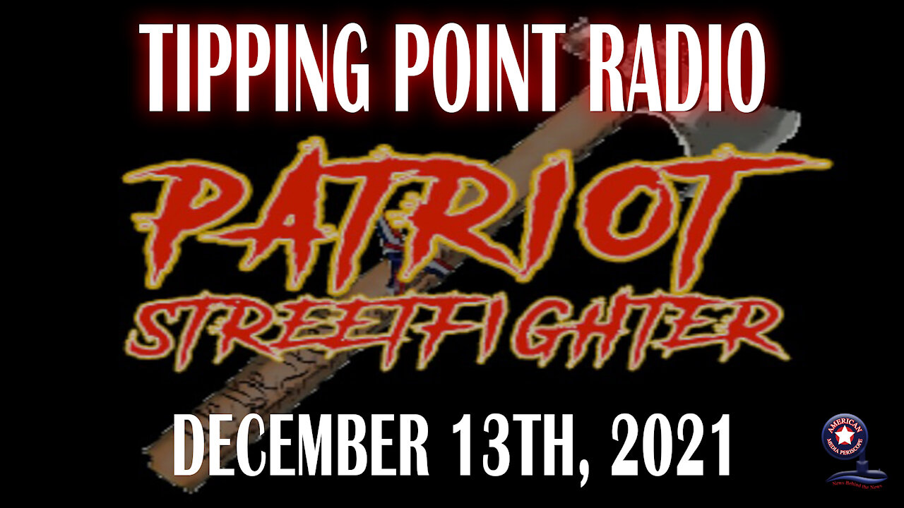 Patriot StreetFighter ‘Tipping Point Radio’ | December 13th, 2021