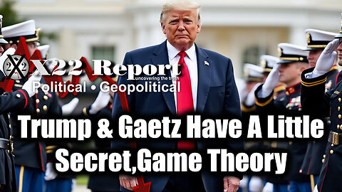 New X22 Report: Trump & Gaetz Have A Little Secret, Game Theory