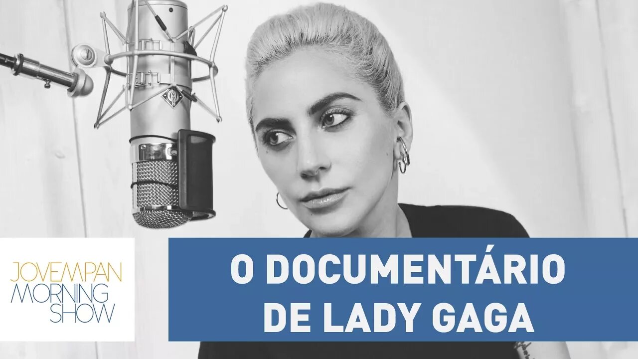 Documentário de Lady Gaga mostra trajetória de sucesso - mas de dor também!