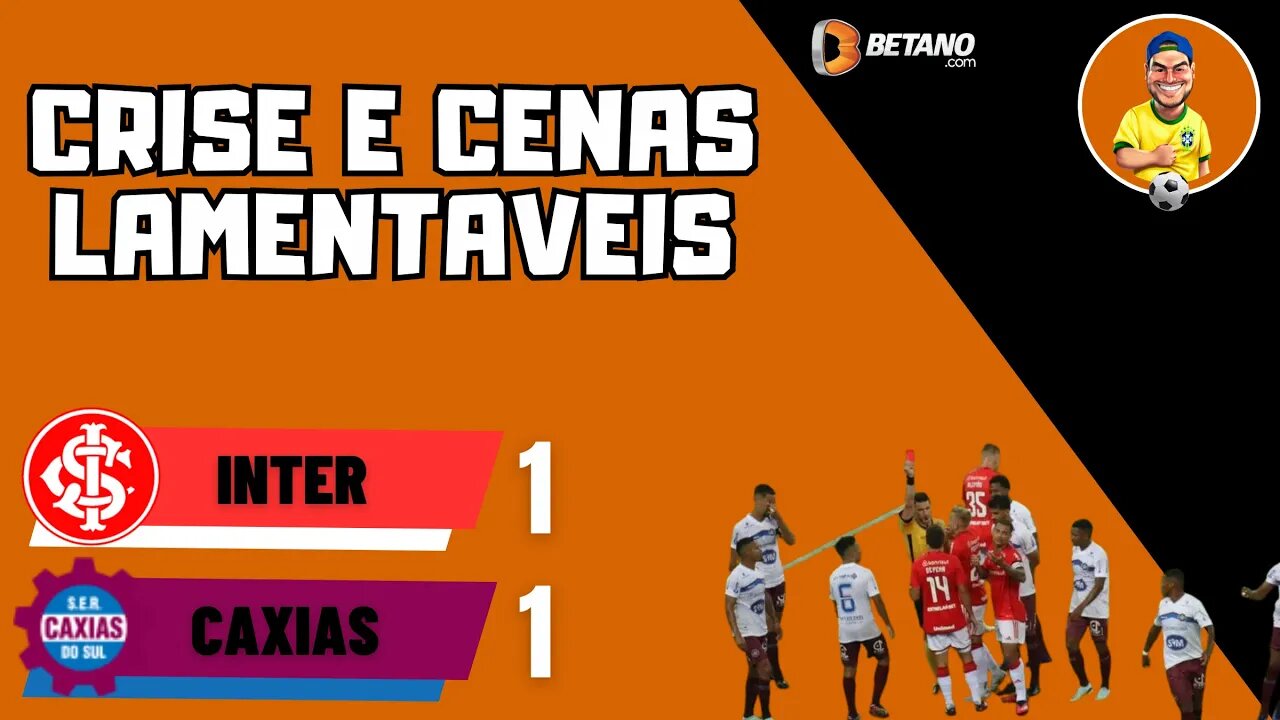 Inter 1x1 Caxias - Crise e cenas lamentáveis