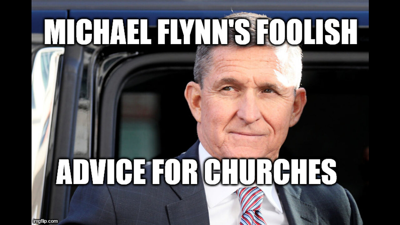 Michael Flynn's Foolish Advice for Churches!