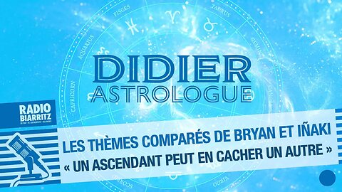 Didier Astrologue - Un ascendant peut en cacher un autre : thèmes comparés Bryan et Inaki