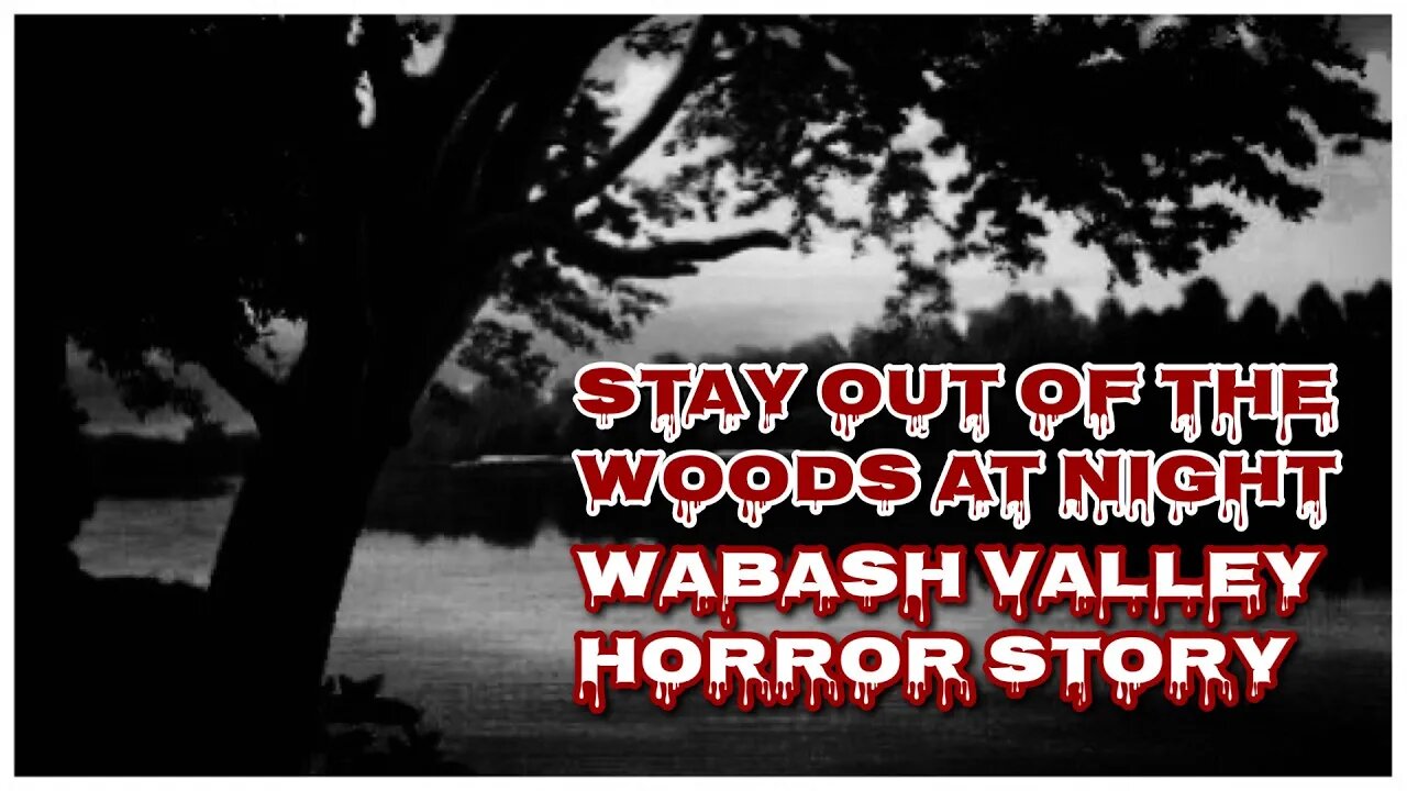 STAY OUT OF THE WOODS AT NIGHT A WABASH VALLEY HORROR STORY