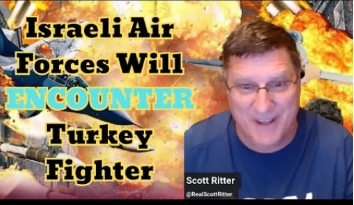 Scott Ritter: Turkey Fighters will PUNISH Israel Air Forces as Continue "𝐆𝐄𝐍𝟎𝐂𝐈𝐃𝐄" In Gaza