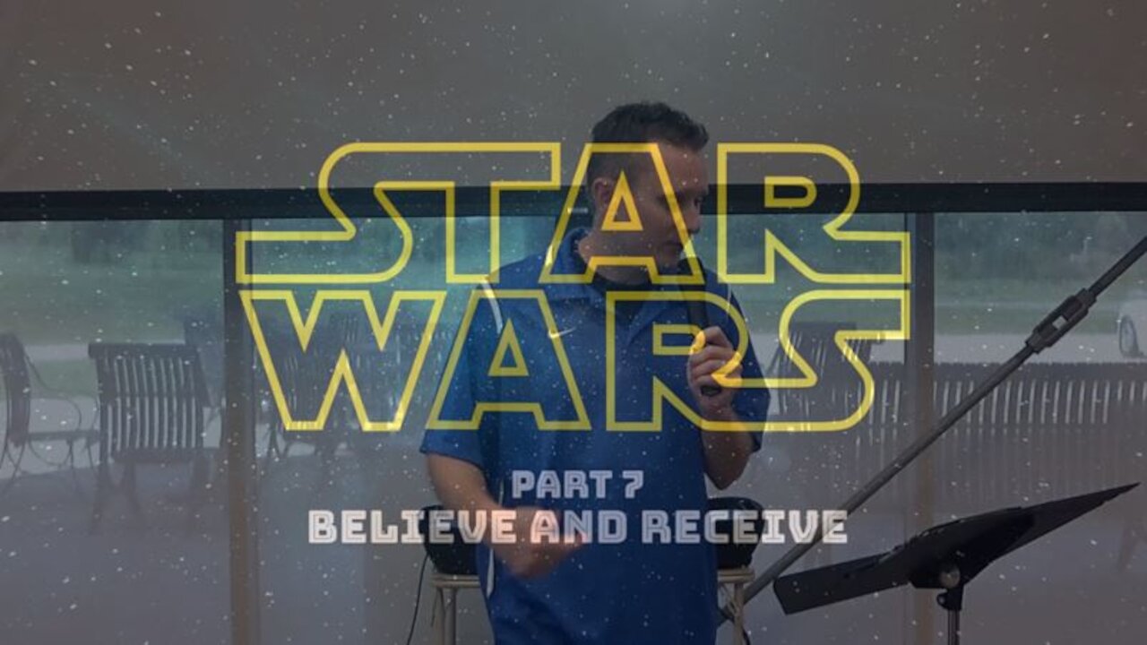 Star Wars Part 7: Believe and Receive (8/23/20)
