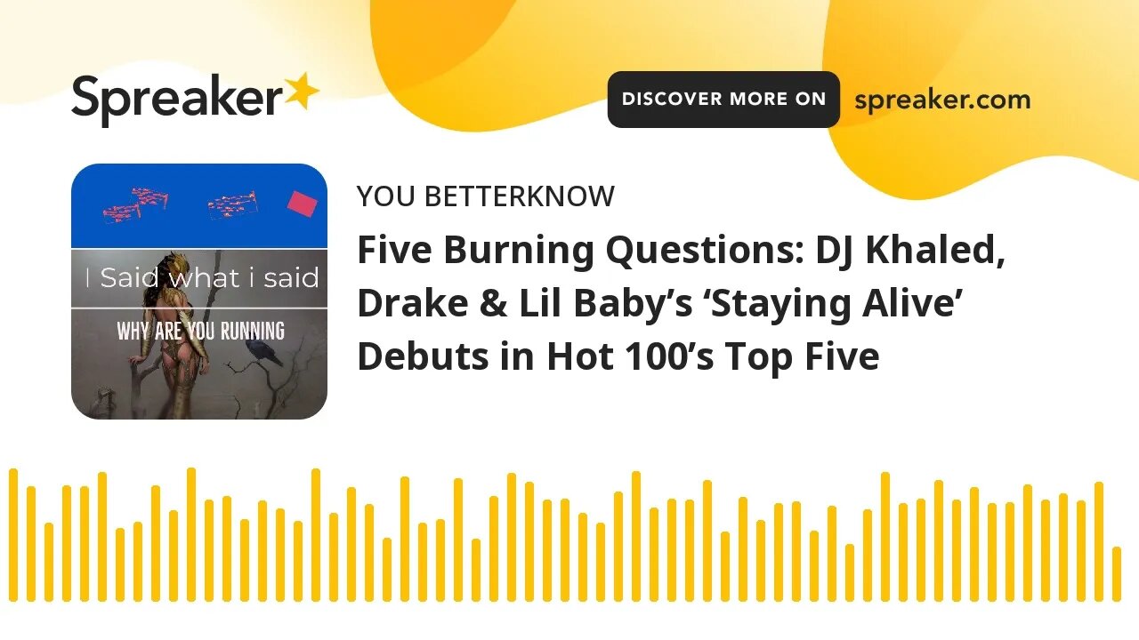 Five Burning Questions: DJ Khaled, Drake & Lil Baby’s ‘Staying Alive’ Debuts in Hot 100’s Top Five