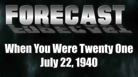 Forecast When You Were Twenty One July 22, 1940