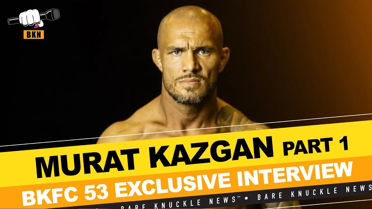 Why Murat Kazgan is Convinced He's the True Champion at BKFC 53