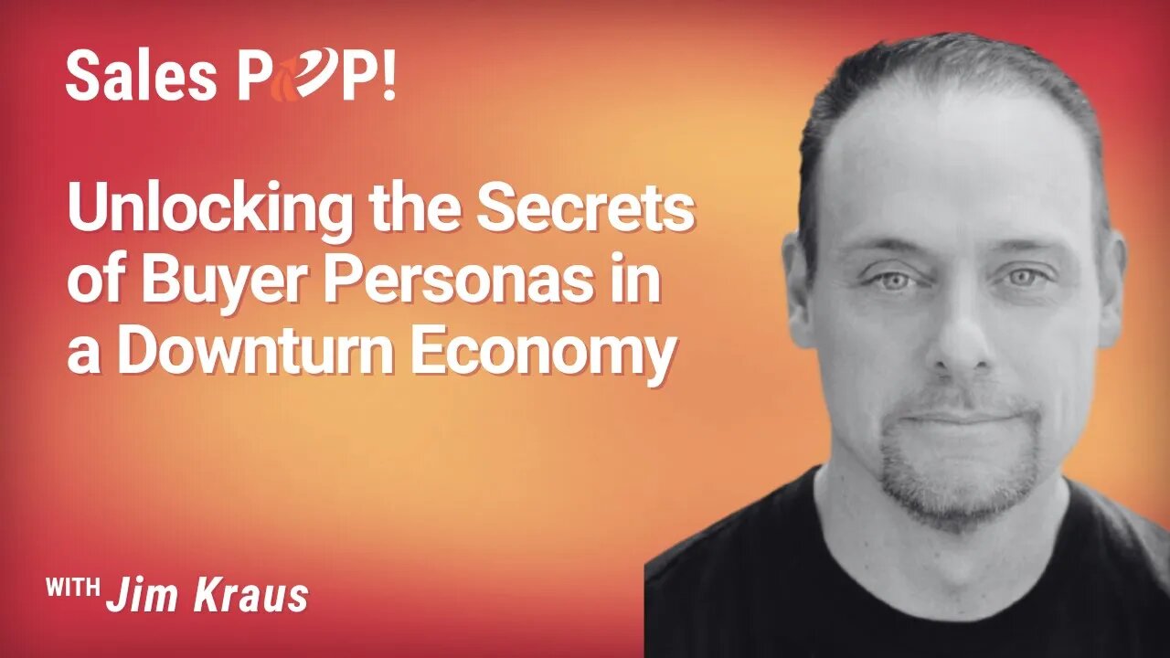 Unlocking the Secrets of Buyer Personas in a Downturn Economy - Jim Kraus